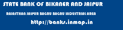 STATE BANK OF BIKANER AND JAIPUR  RAJASTHAN JAIPUR BAGRU BAGRU INDUSTRIAL AREA  banks information 